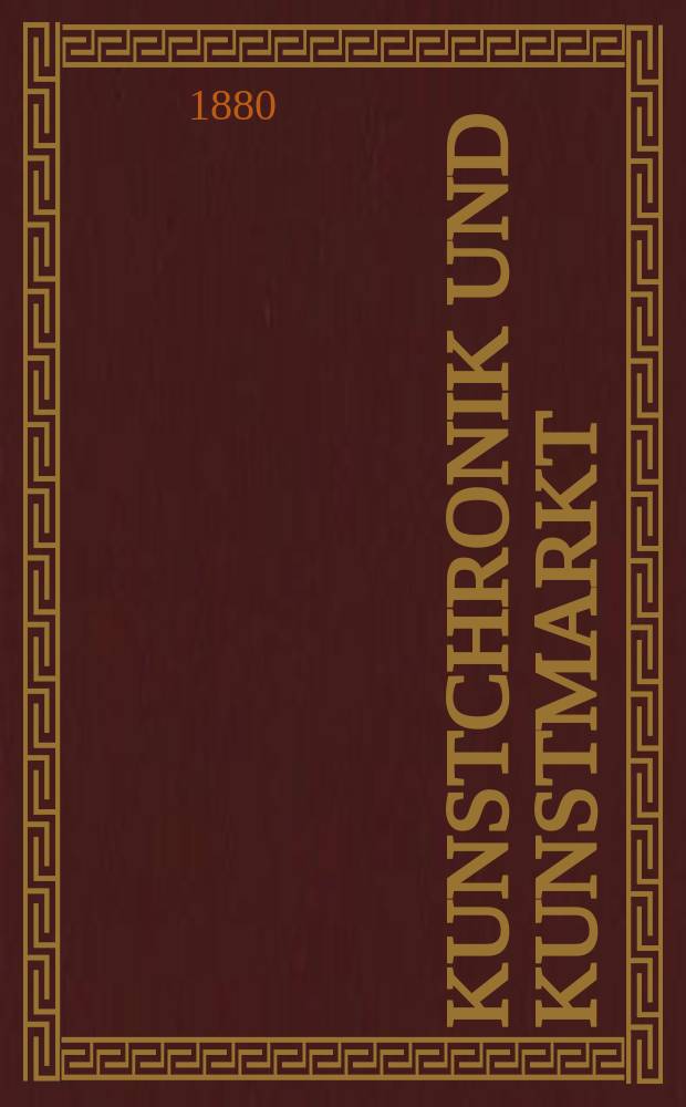 Kunstchronik und Kunstmarkt : Wochenschrift für Kenner und Sammler. Jg.15 1879/1880, №18