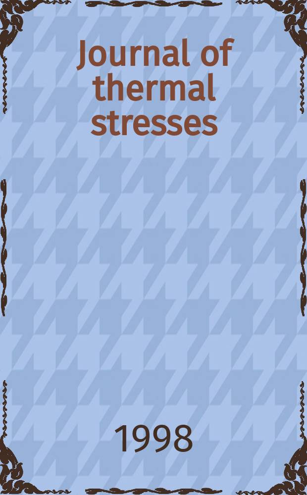 Journal of thermal stresses : An intern. quart. Vol.21, №6
