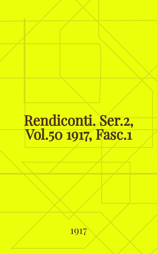 Rendiconti. Ser.2, Vol.50 1917, Fasc.1