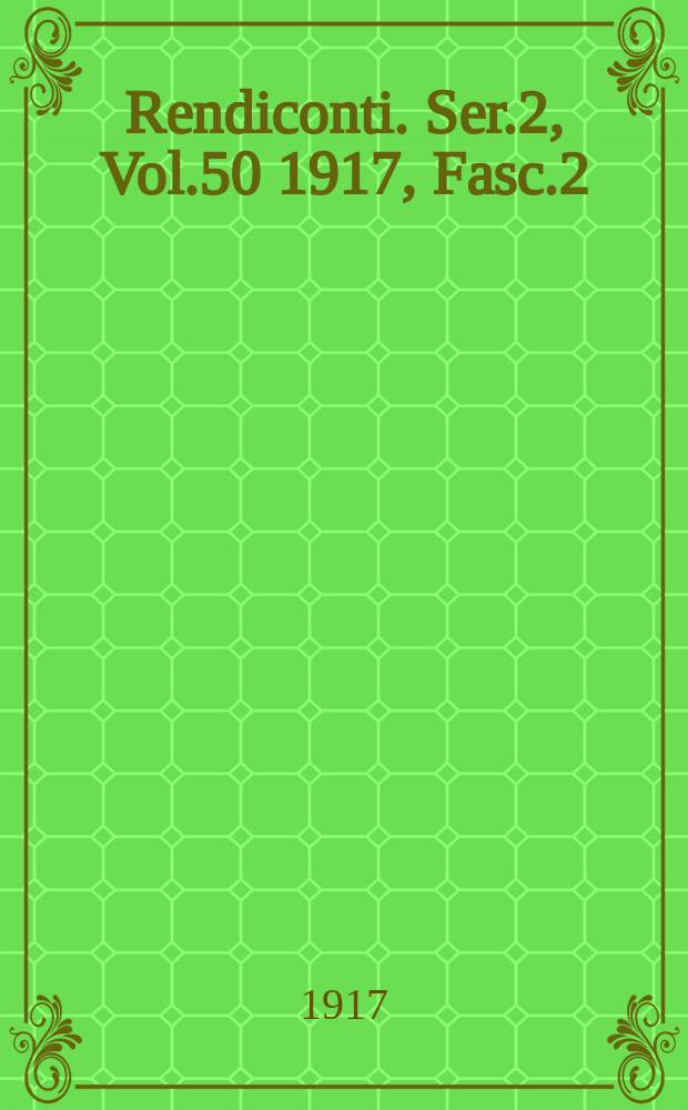 Rendiconti. Ser.2, Vol.50 1917, Fasc.2