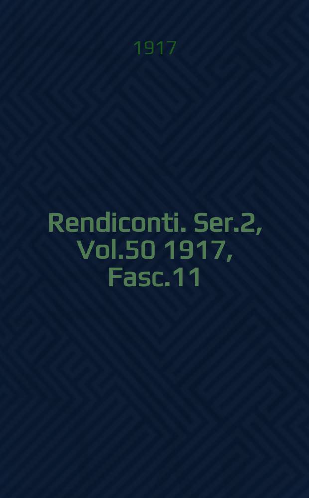 Rendiconti. Ser.2, Vol.50 1917, Fasc.11