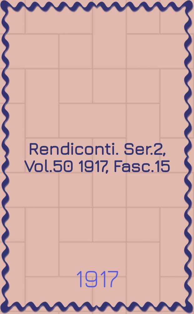 Rendiconti. Ser.2, Vol.50 1917, Fasc.15