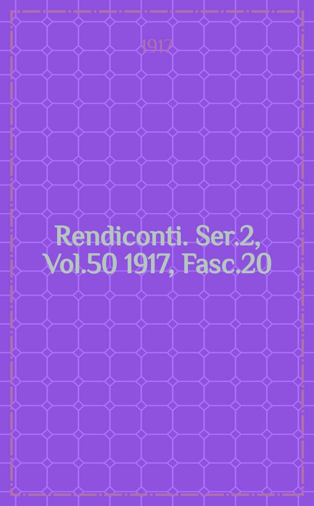 Rendiconti. Ser.2, Vol.50 1917, Fasc.20