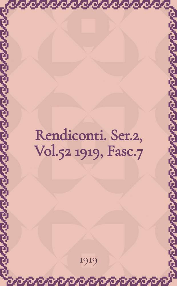Rendiconti. Ser.2, Vol.52 1919, Fasc.7