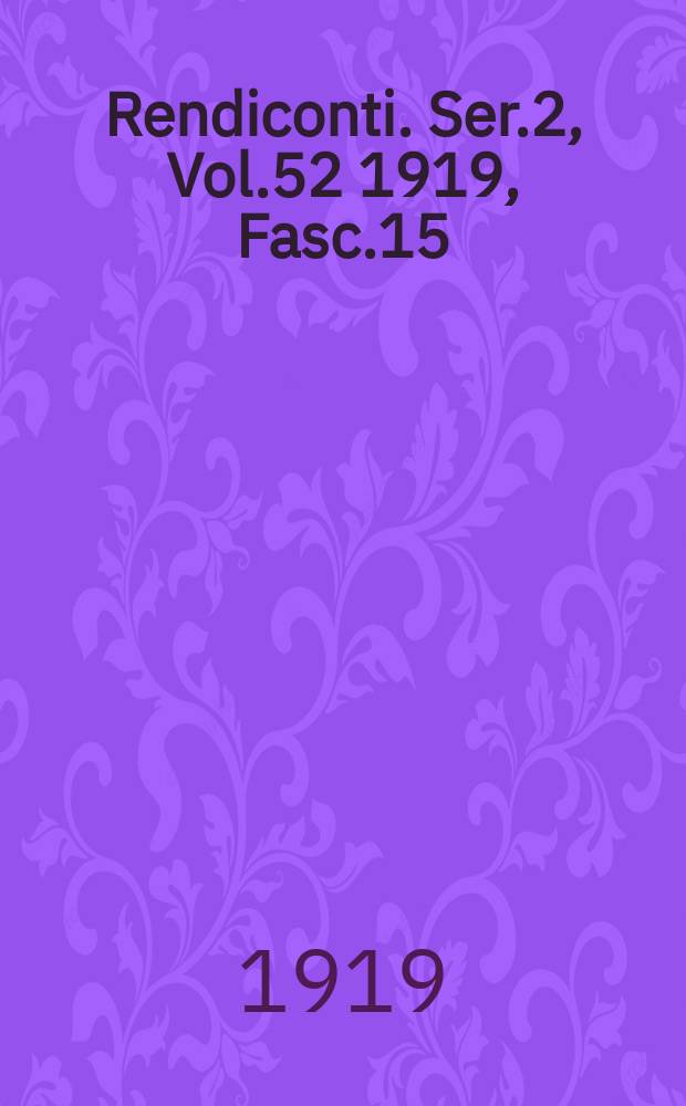 Rendiconti. Ser.2, Vol.52 1919, Fasc.15