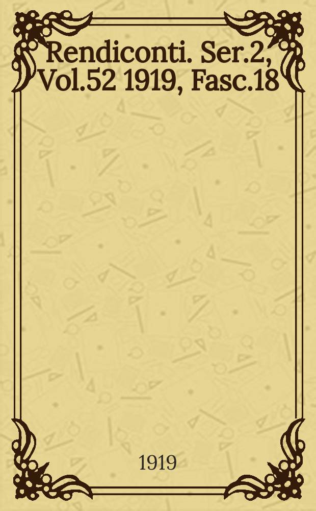 Rendiconti. Ser.2, Vol.52 1919, Fasc.18