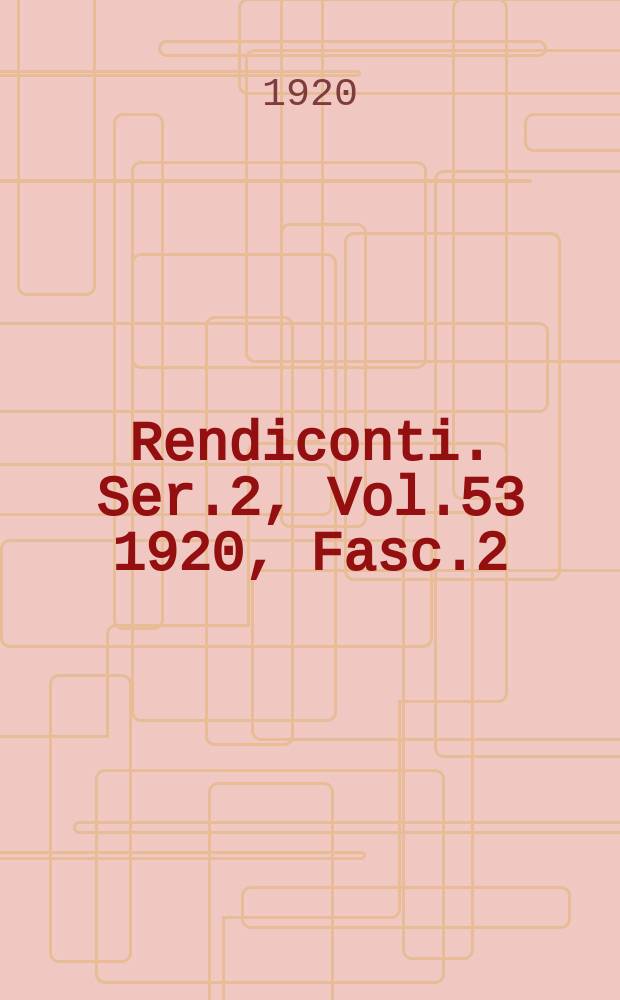 Rendiconti. Ser.2, Vol.53 1920, Fasc.2