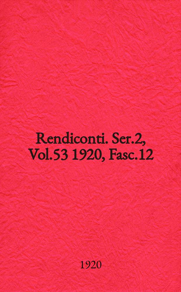 Rendiconti. Ser.2, Vol.53 1920, Fasc.12