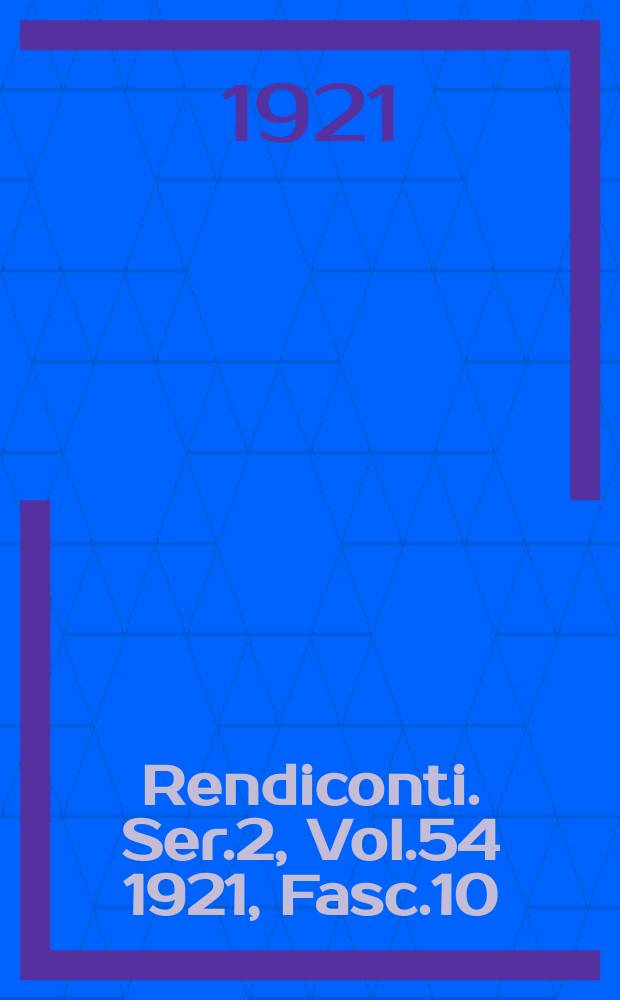 Rendiconti. Ser.2, Vol.54 1921, Fasc.10