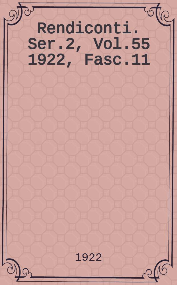 Rendiconti. Ser.2, Vol.55 1922, Fasc.11