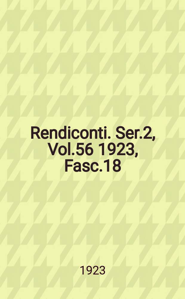Rendiconti. Ser.2, Vol.56 1923, Fasc.18