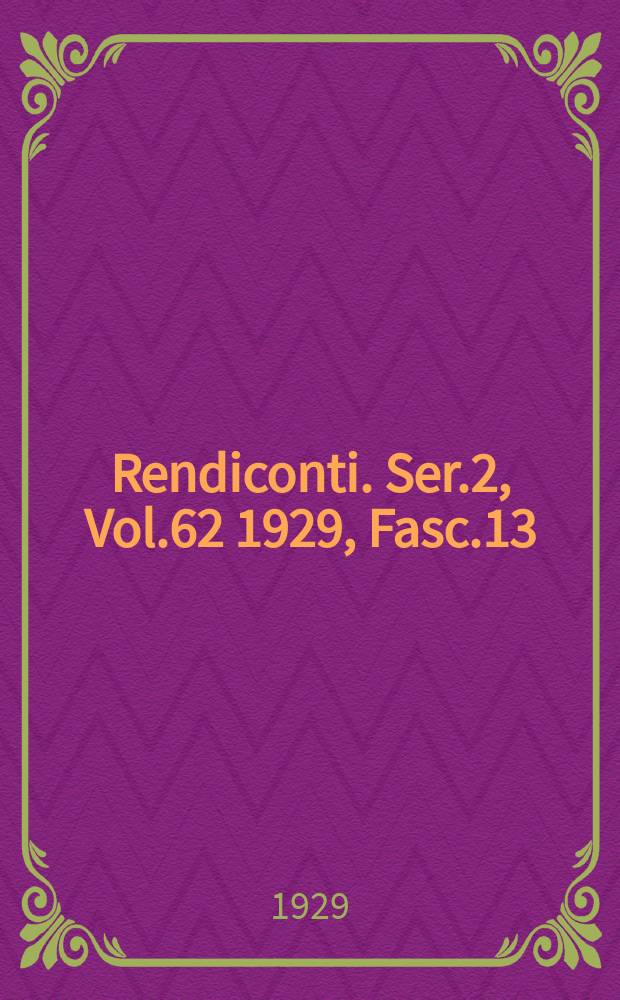 Rendiconti. Ser.2, Vol.62 1929, Fasc.13