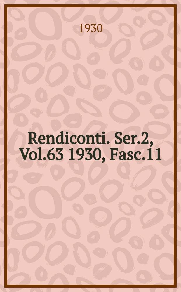 Rendiconti. Ser.2, Vol.63 1930, Fasc.11