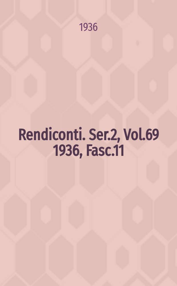 Rendiconti. Ser.2, Vol.69 1936, Fasc.11/15