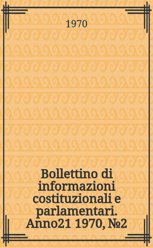 Bollettino di informazioni costituzionali e parlamentari. Anno21 1970, №2