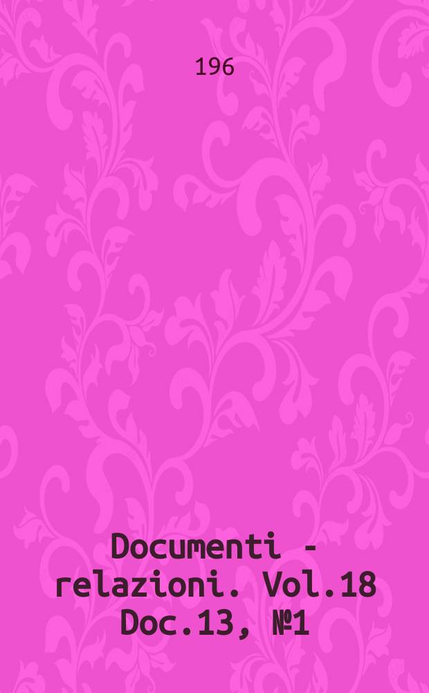 Documenti - relazioni. Vol.18 Doc.13, №1 (Dal Vol. 91 al Vol. 102)