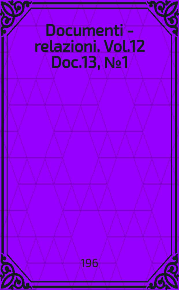 Documenti - relazioni. Vol.12 Doc.13, №1 (Dal Vol. 13 al Vol. 20)