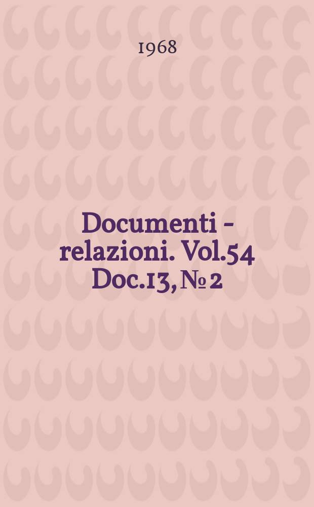 Documenti - relazioni. Vol.54 Doc.13, №2