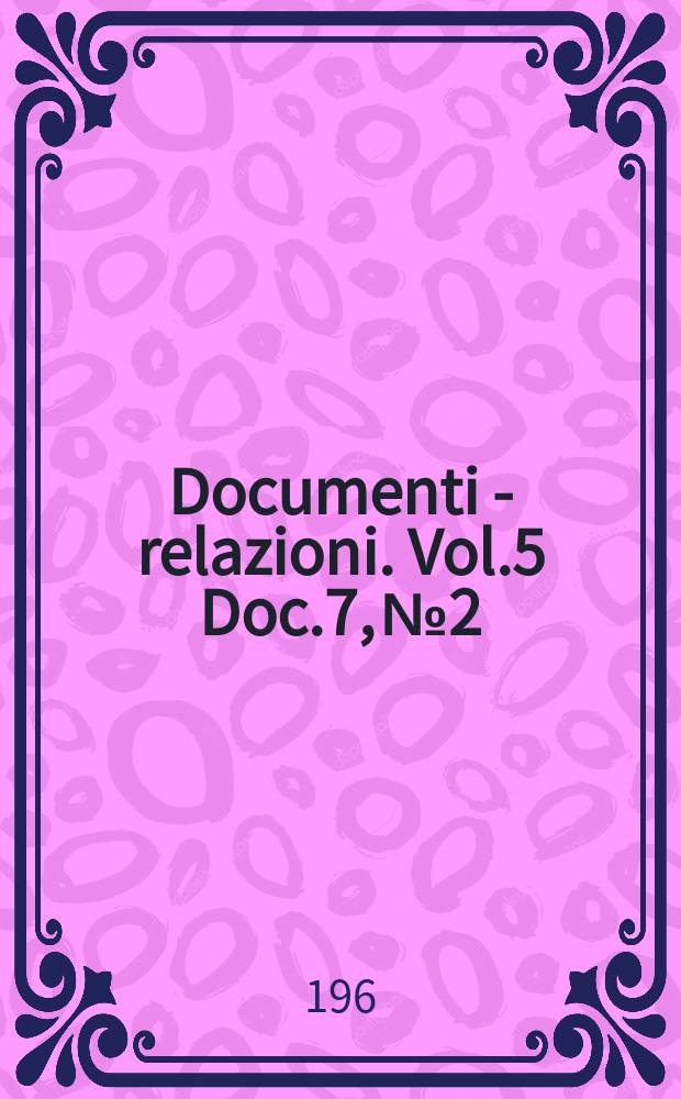 Documenti - relazioni. Vol.5 Doc.7, №2
