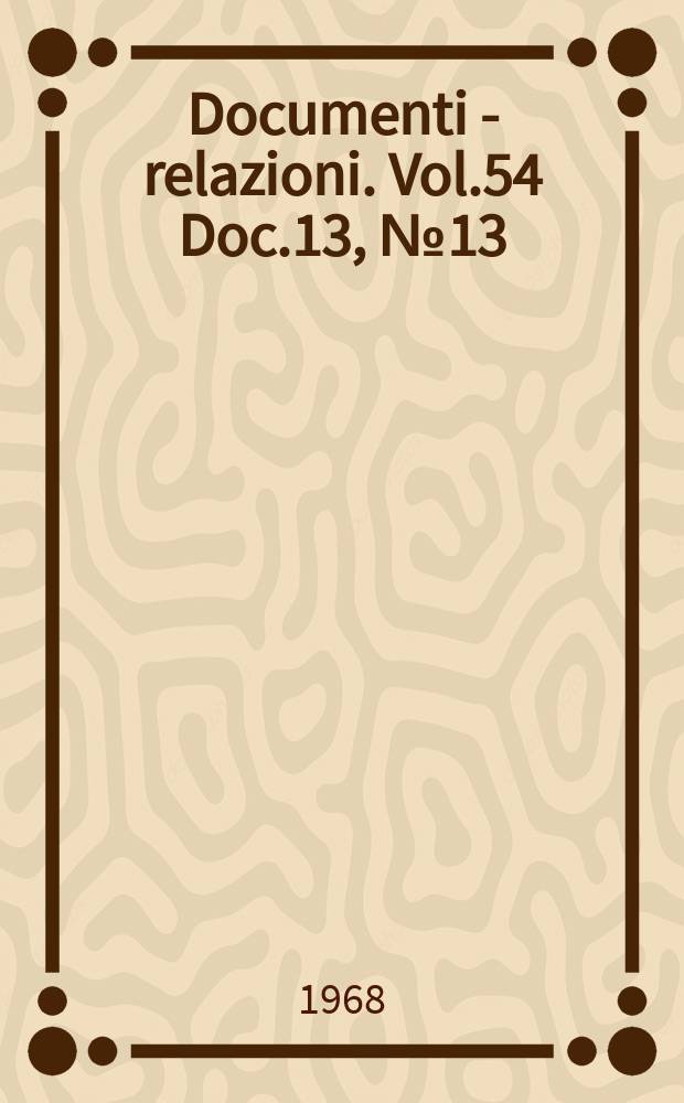 Documenti - relazioni. Vol.54 Doc.13, №13
