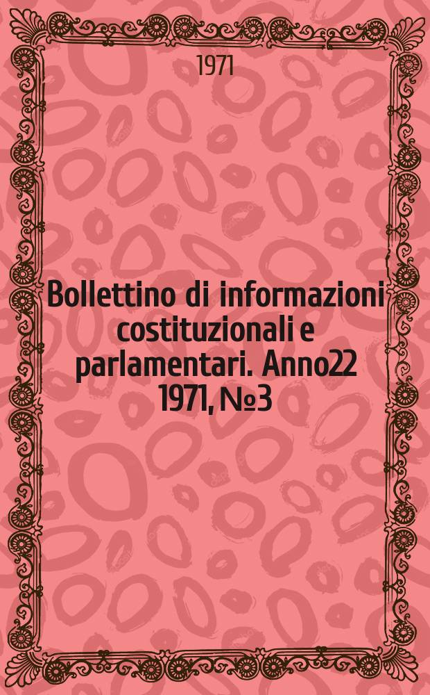 Bollettino di informazioni costituzionali e parlamentari. Anno22 1971, №3
