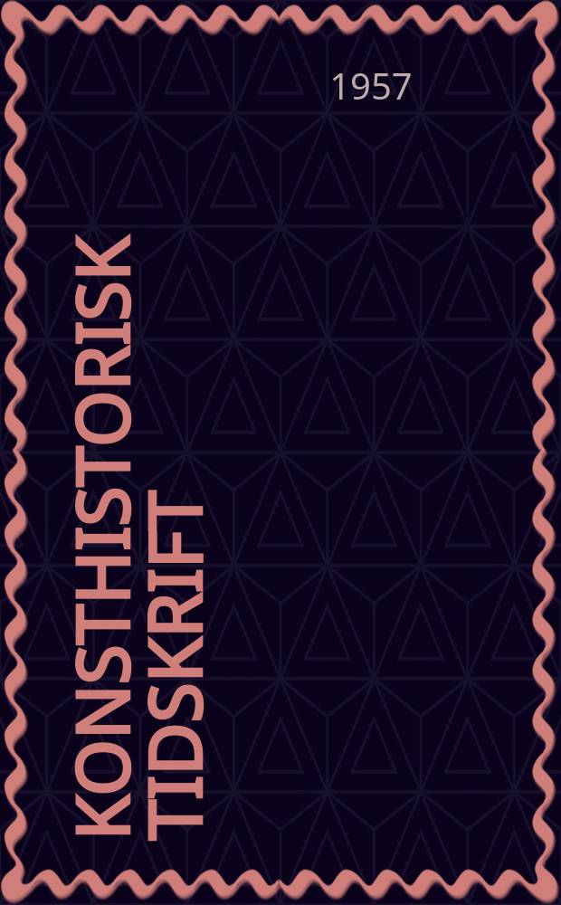 Konsthistorisk tidskrift : Revy för konst. och konstforskning utgiv. a.v. Konsthistoriska sällskapet. Årg.24 1957, H.1/2