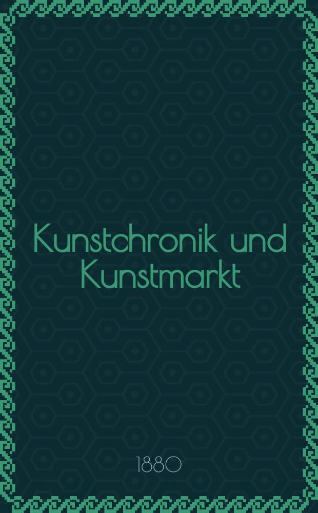 Kunstchronik und Kunstmarkt : Wochenschrift für Kenner und Sammler. Jg.16 1880/1881, №11