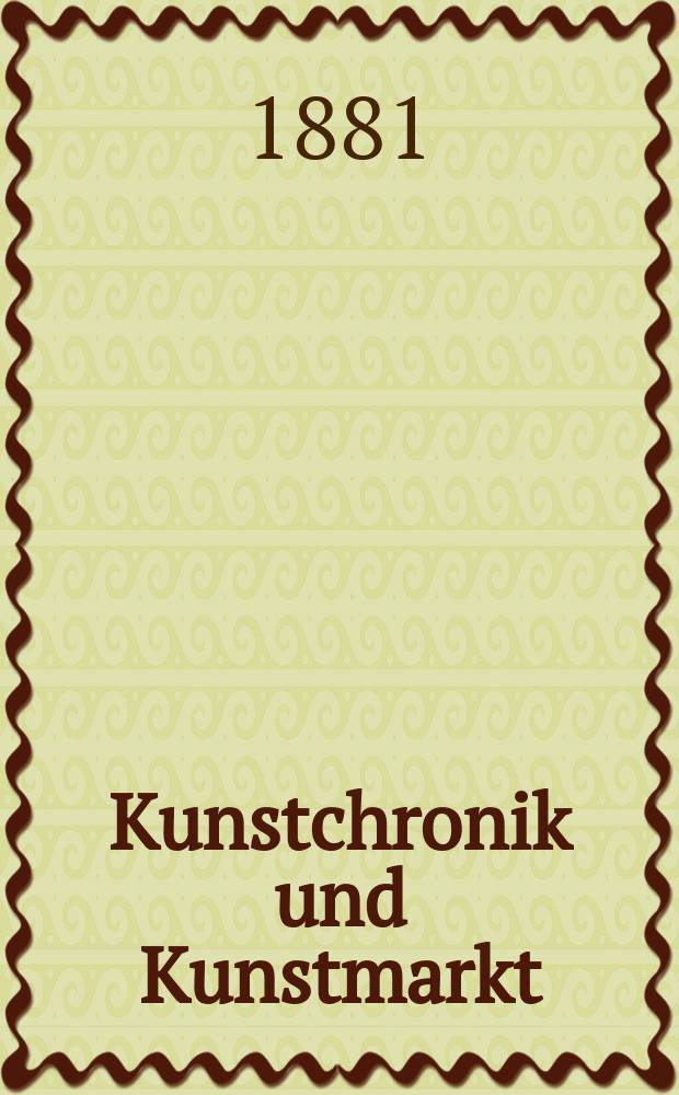 Kunstchronik und Kunstmarkt : Wochenschrift für Kenner und Sammler. Jg.16 1880/1881, №21