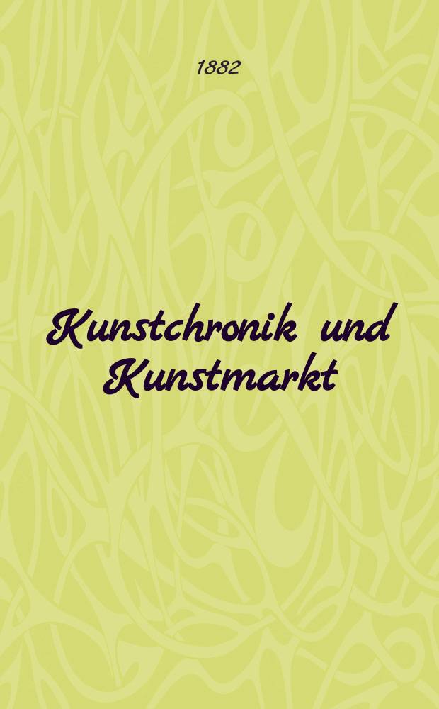 Kunstchronik und Kunstmarkt : Wochenschrift f&uuml;r Kenner und Sammler. Jg.18 1882/1883, №9
