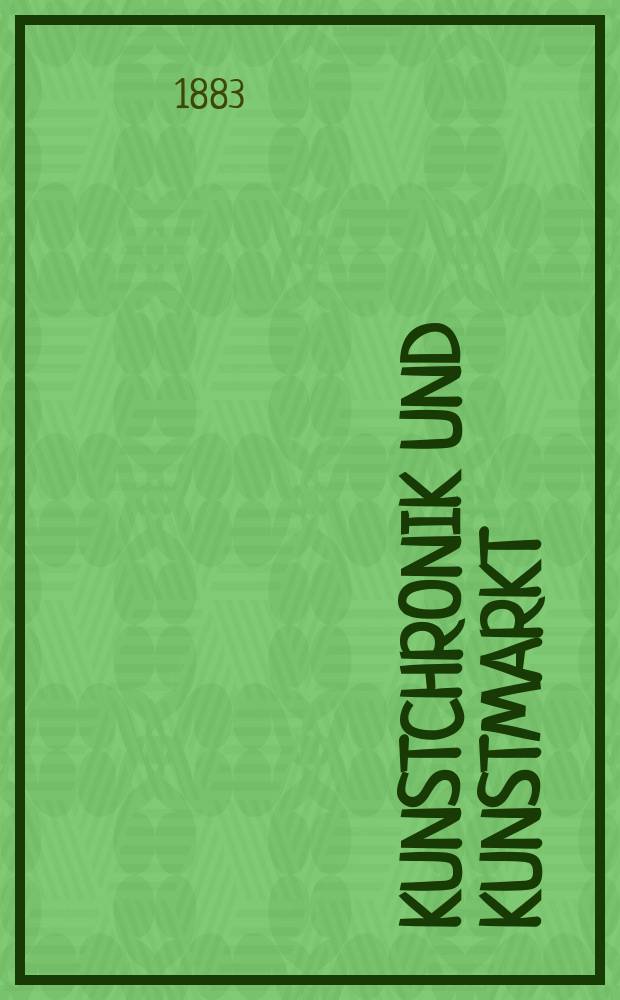 Kunstchronik und Kunstmarkt : Wochenschrift für Kenner und Sammler. Jg.19 1883/1884, №2