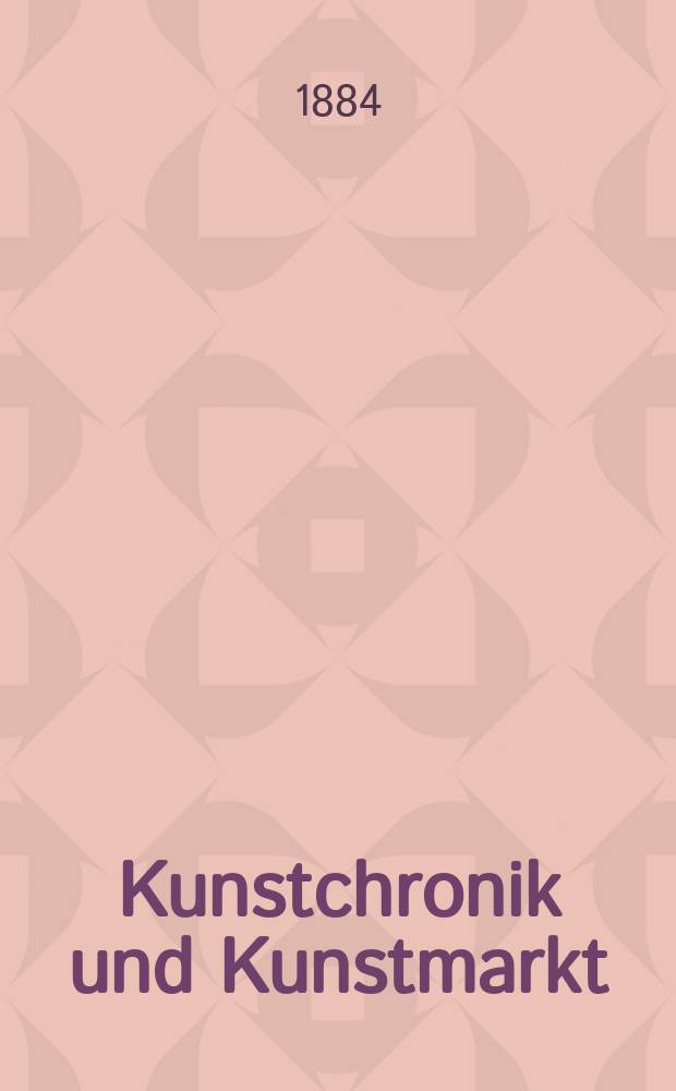 Kunstchronik und Kunstmarkt : Wochenschrift für Kenner und Sammler. Jg.19 1883/1884, №30