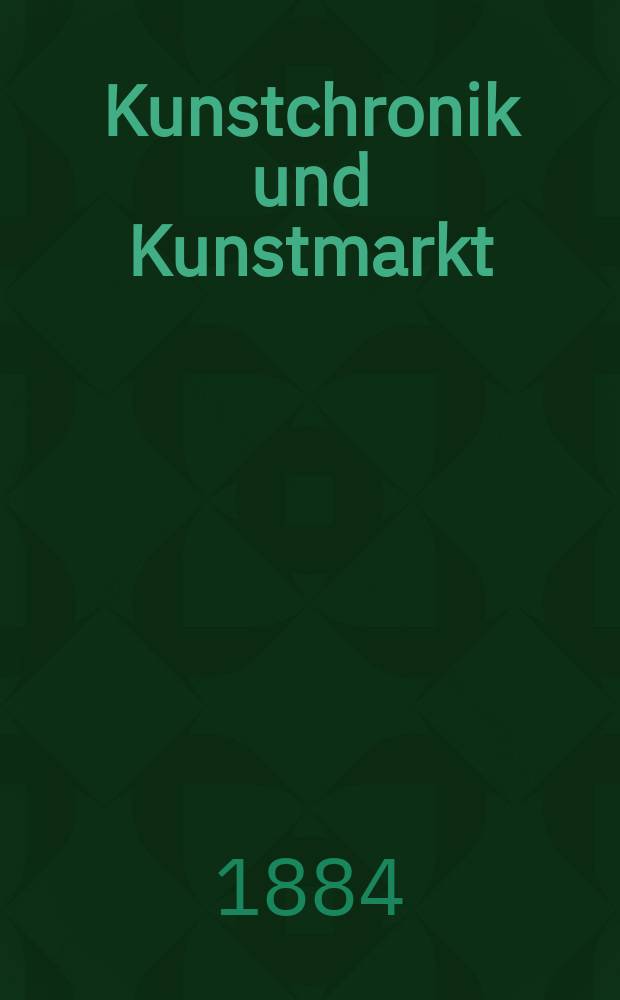 Kunstchronik und Kunstmarkt : Wochenschrift für Kenner und Sammler. Jg.20 1884/1885, №3