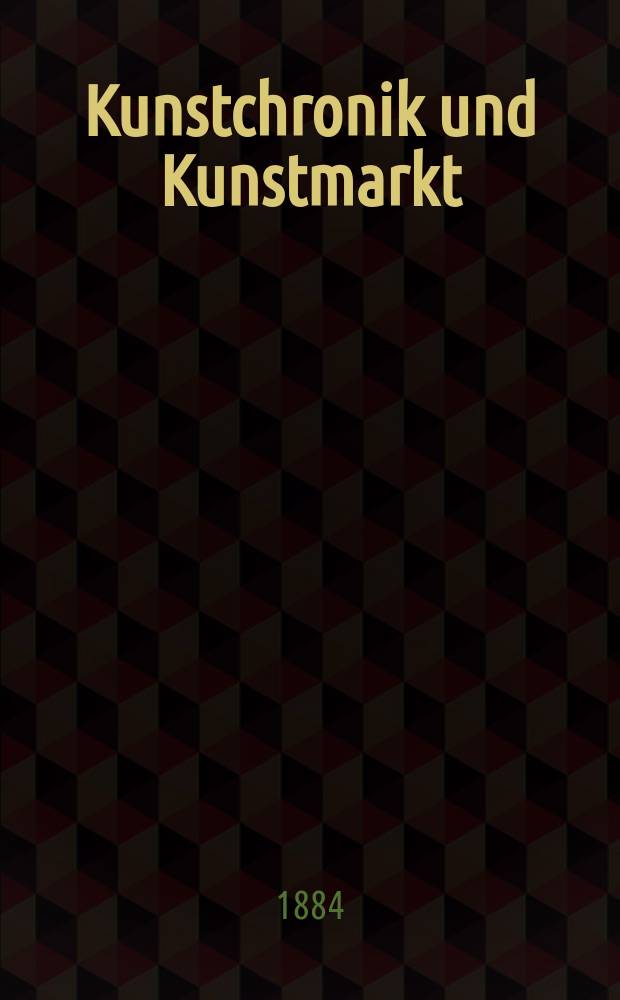 Kunstchronik und Kunstmarkt : Wochenschrift für Kenner und Sammler. Jg.20 1884/1885, №10