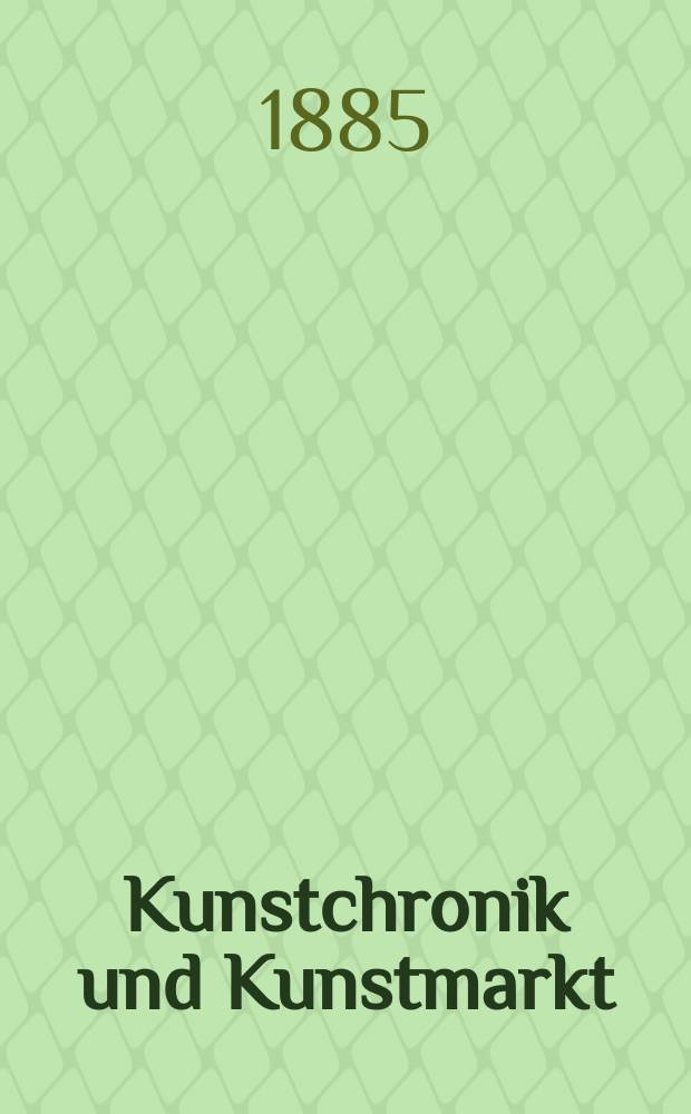 Kunstchronik und Kunstmarkt : Wochenschrift für Kenner und Sammler. Jg.20 1884/1885, №16