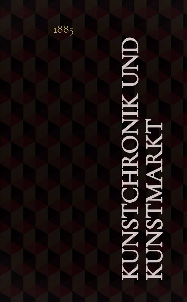Kunstchronik und Kunstmarkt : Wochenschrift für Kenner und Sammler. Jg.20 1884/1885, №21