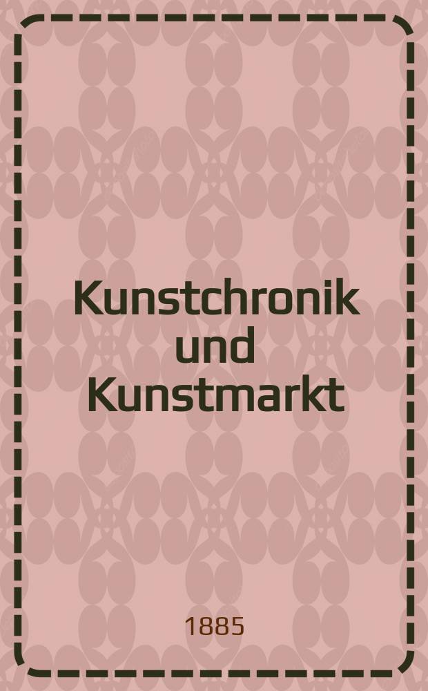 Kunstchronik und Kunstmarkt : Wochenschrift für Kenner und Sammler. Jg.20 1884/1885, №34