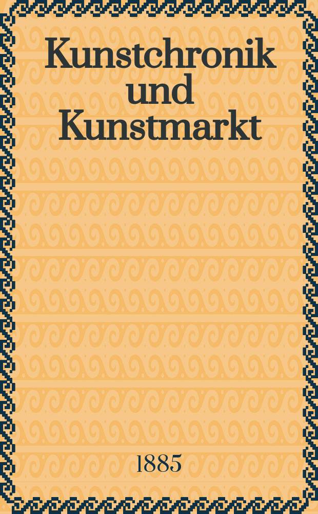 Kunstchronik und Kunstmarkt : Wochenschrift f&uuml;r Kenner und Sammler. Jg.21 1885/1886, №9