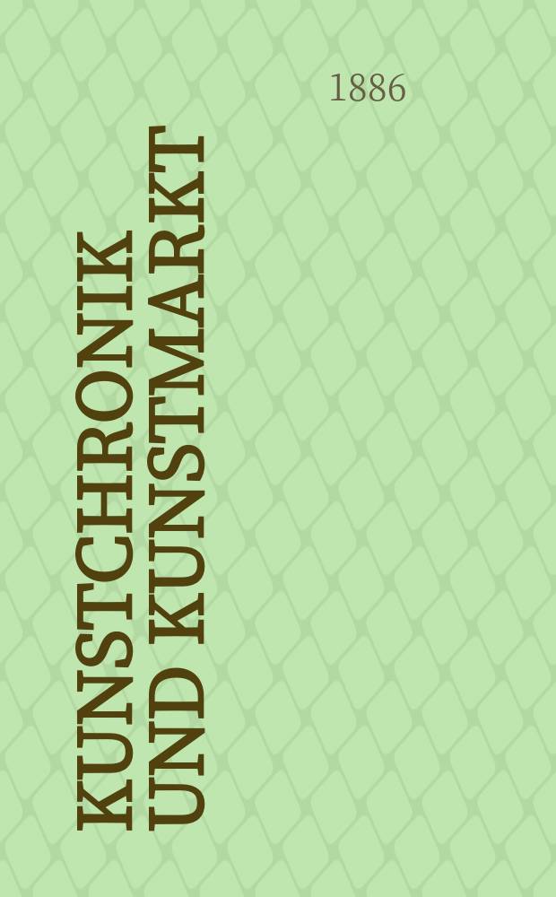 Kunstchronik und Kunstmarkt : Wochenschrift für Kenner und Sammler. Jg.22 1886/1887, №11