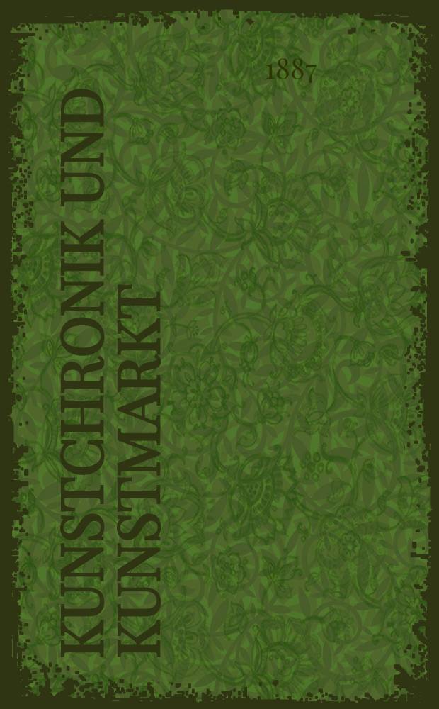 Kunstchronik und Kunstmarkt : Wochenschrift für Kenner und Sammler. Jg.22 1886/1887, №13