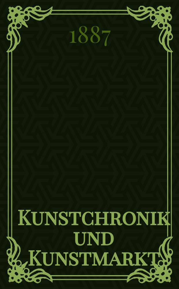 Kunstchronik und Kunstmarkt : Wochenschrift für Kenner und Sammler. Jg.22 1886/1887, №41