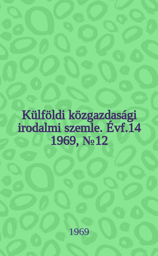 Külföldi közgazdasági irodalmi szemle. Évf.14 1969, №12