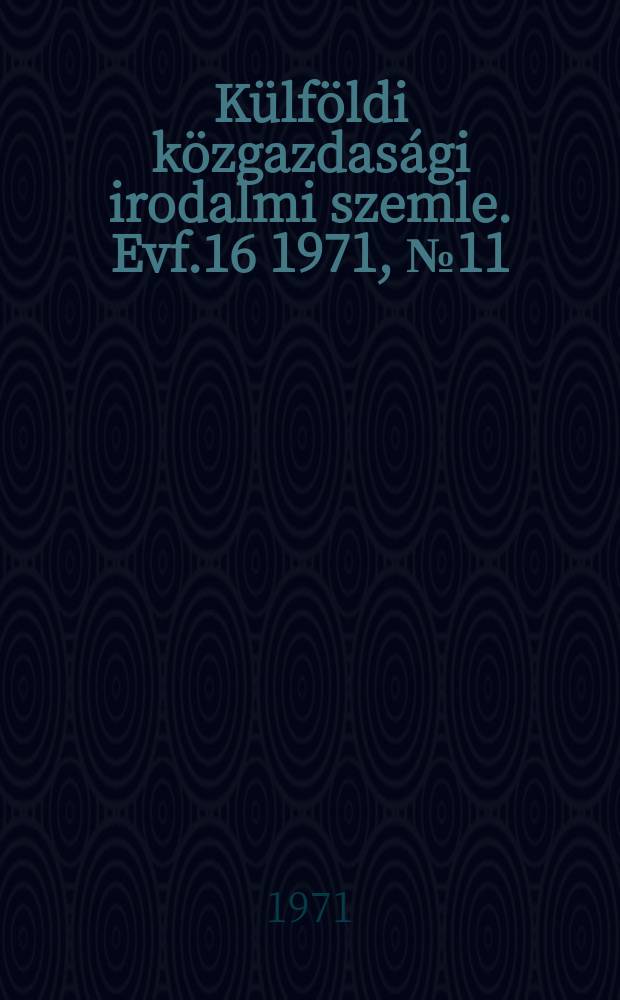 Külföldi közgazdasági irodalmi szemle. Evf.16 1971, №11