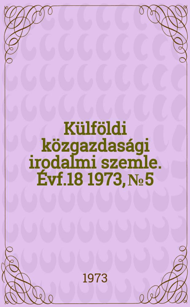 Külföldi közgazdasági irodalmi szemle. Évf.18 1973, №5