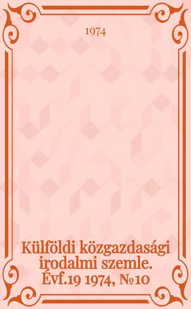 Külföldi közgazdasági irodalmi szemle. Évf.19 1974, №10