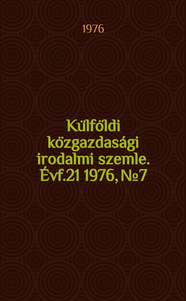 Külföldi közgazdasági irodalmi szemle. Évf.21 1976, №7
