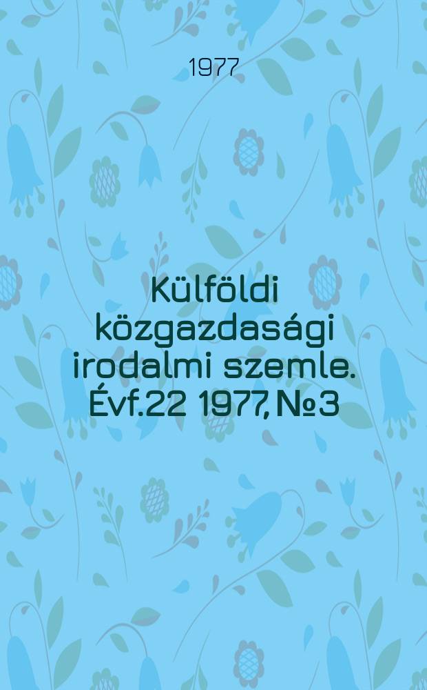 Külföldi közgazdasági irodalmi szemle. Évf.22 1977, №3