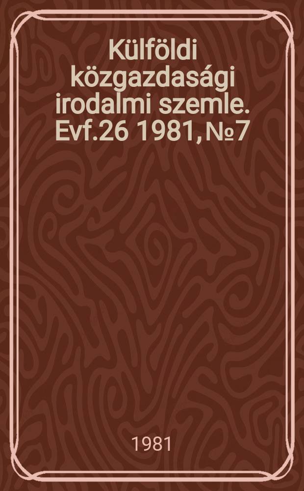 Külföldi közgazdasági irodalmi szemle. Evf.26 1981, №7
