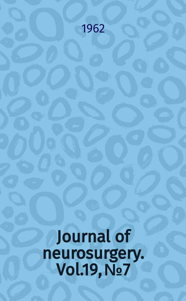 Journal of neurosurgery. Vol.19, №7