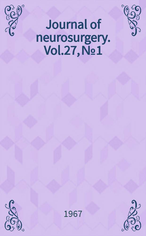 Journal of neurosurgery. Vol.27, №1