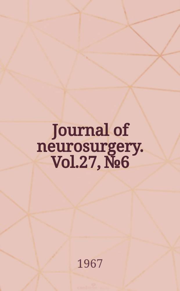 Journal of neurosurgery. Vol.27, №6